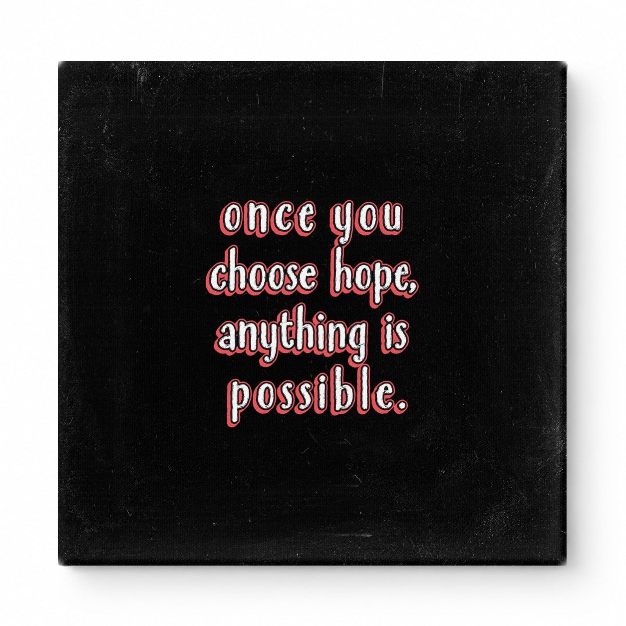 Once You Choose Hope, Anything Is Possible — Distressed Chalkboard