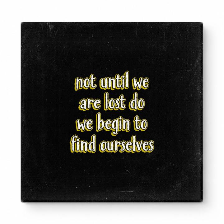 Not Until We Are Lost Do We Begin to Find Ourselves — Aged Linen Texture
