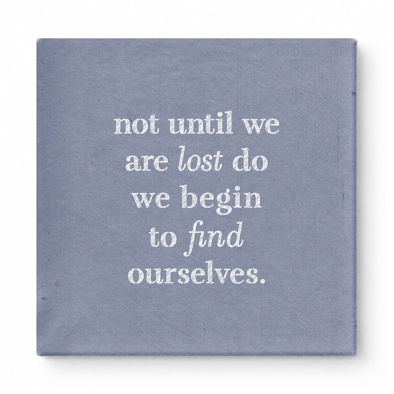 Not Until We Are Lost Do We Begin to Find Ourselves — Aged Linen Texture