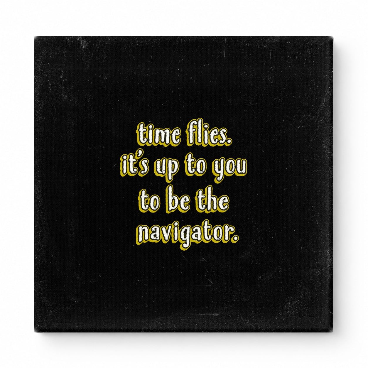 Time Flies. It's up to You to Be the Navigator — Chalkboard Lettering