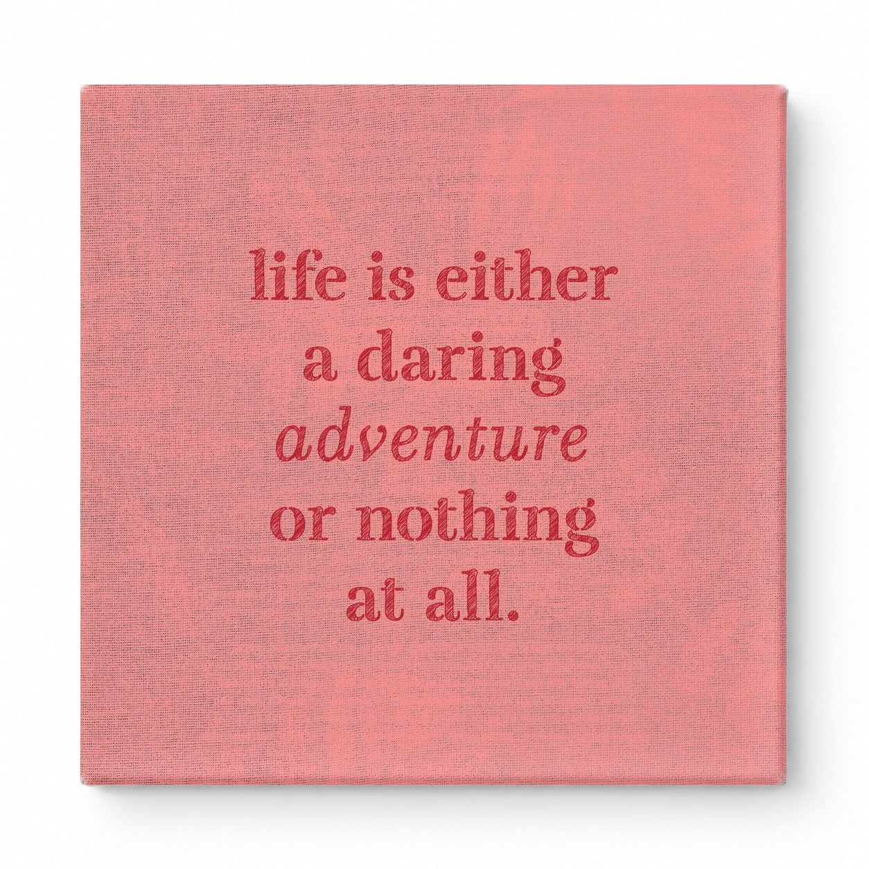 Life Is Either a Daring Adventure or Nothing at All — Aged Linen Texture