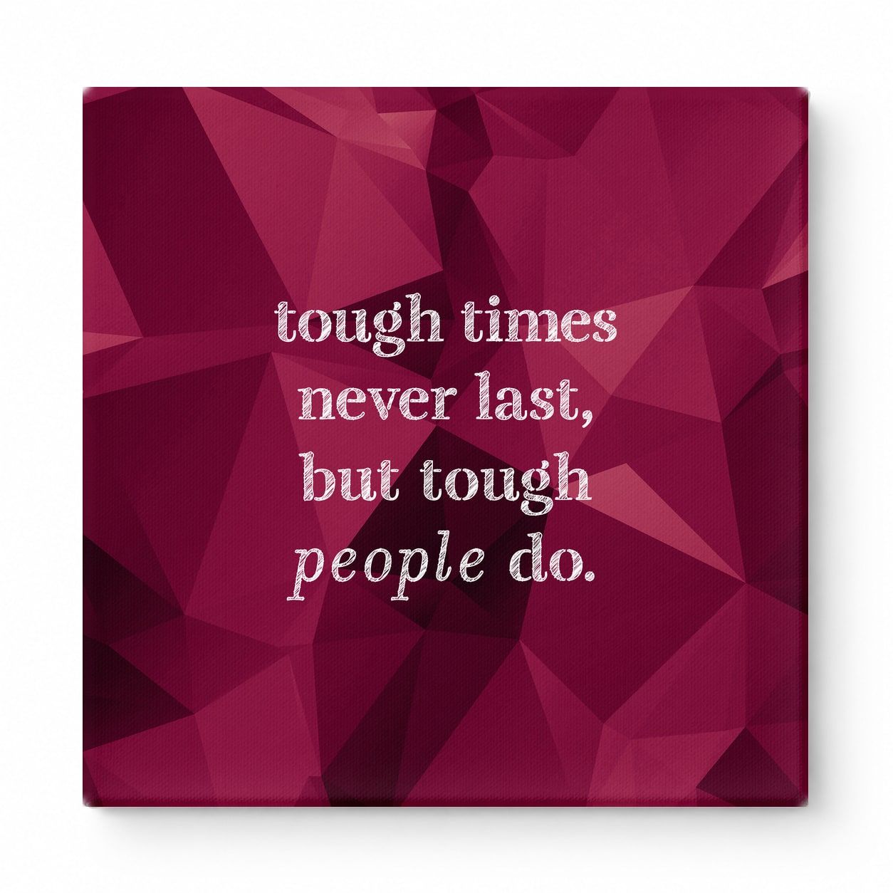 Tough Times Never Last, but Tough People Do — Worn Fabric Textile
