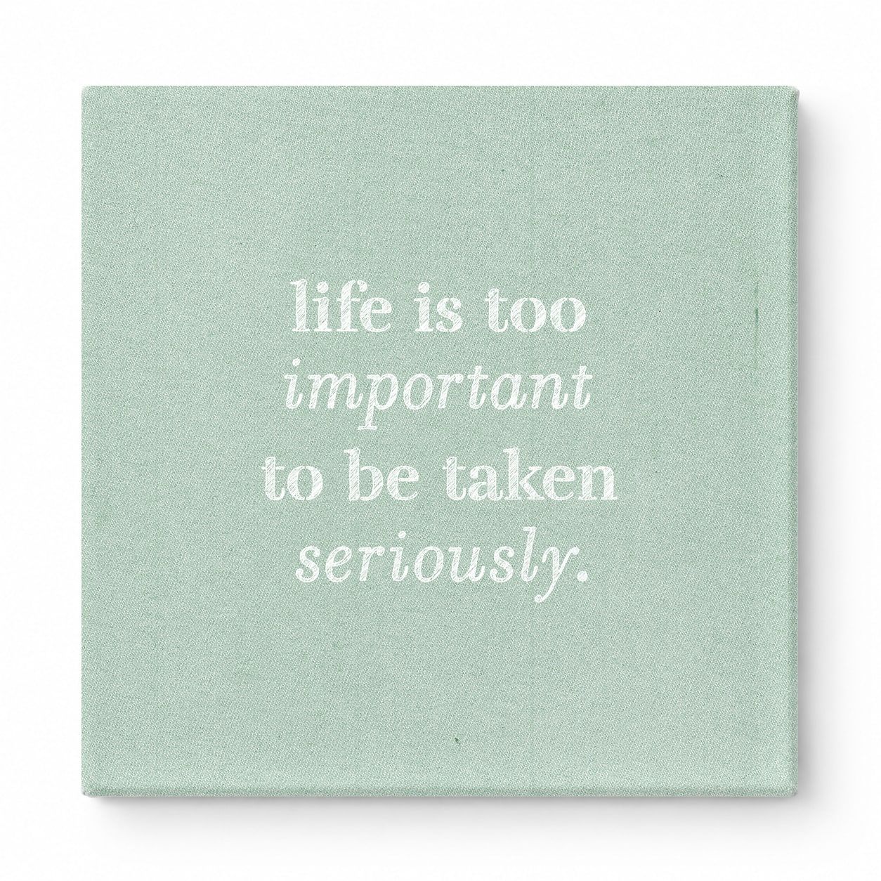 Life Is Too Important to Be Taken Seriously — Distressed Chalkboard