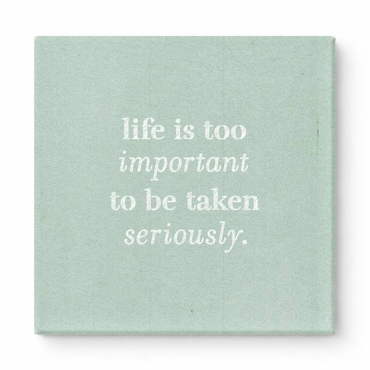 Life Is Too Important to Be Taken Seriously — Distressed Chalkboard