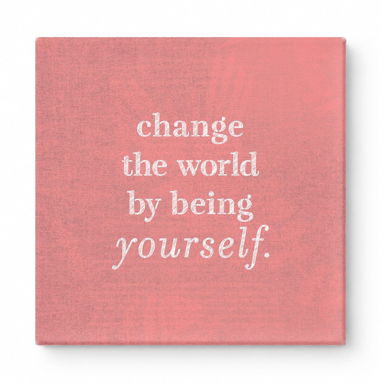 Change the World by Being Yourself — Worn Fabric Texture