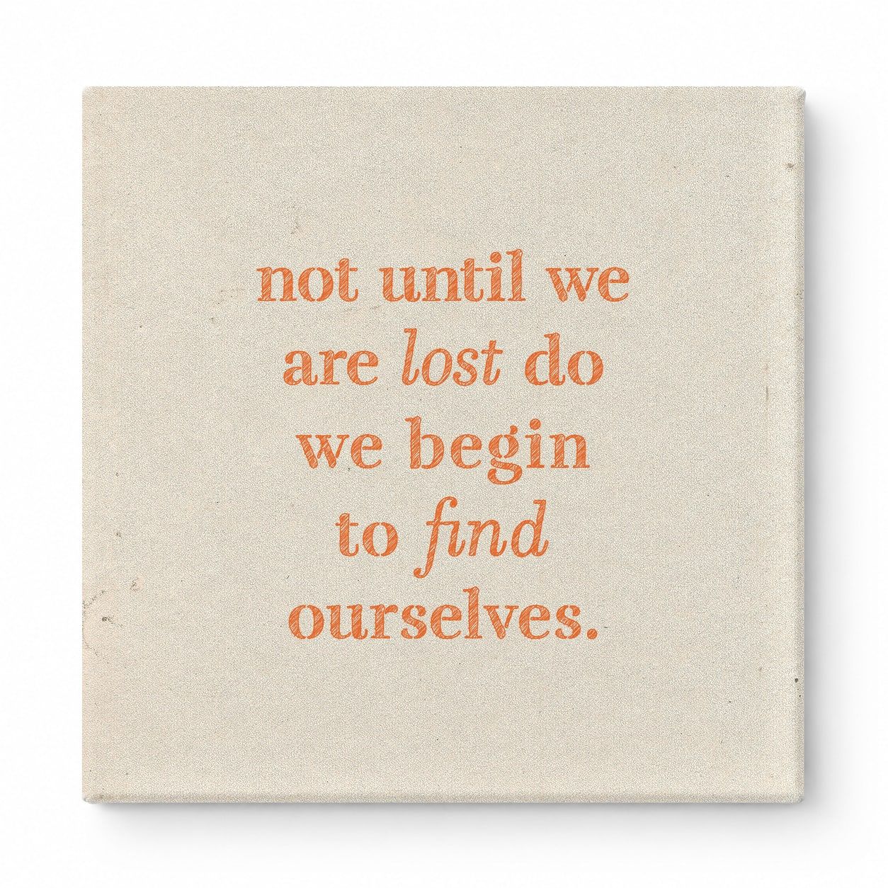 Not Until We Are Lost Do We Begin to Find Ourselves — Aged Linen Texture