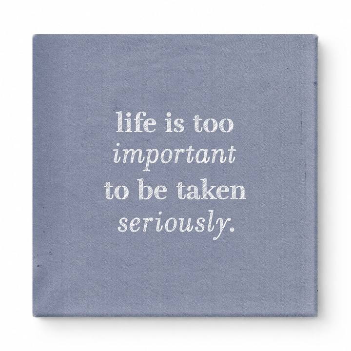 Life Is Too Important to Be Taken Seriously — Distressed Chalkboard