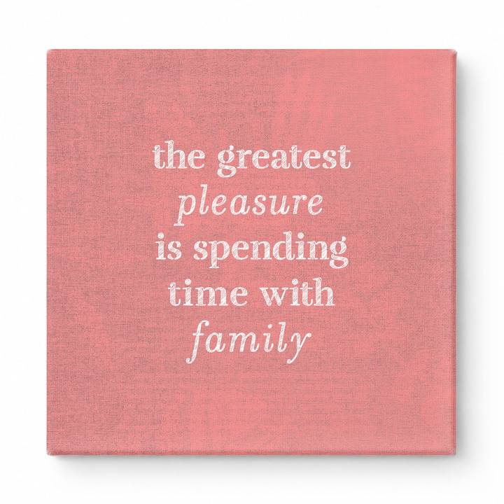The Greatest Pleasure Is Spending Time with Family — Linen Texture Print