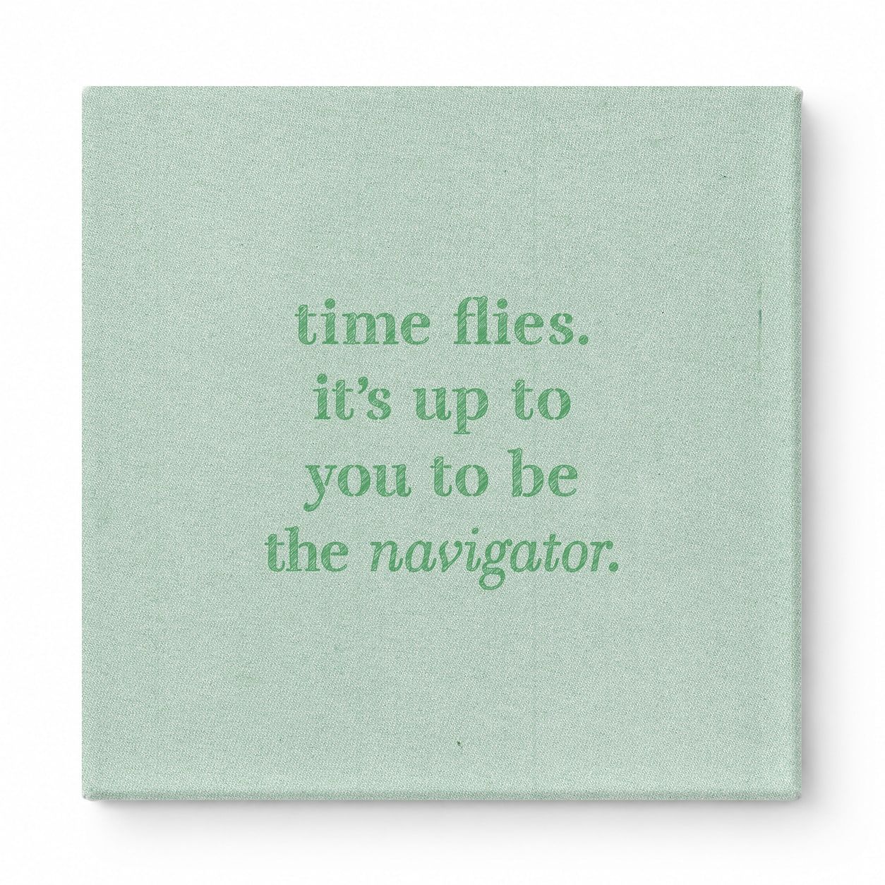 Time Flies. It's up to You to Be the Navigator — Chalkboard Lettering