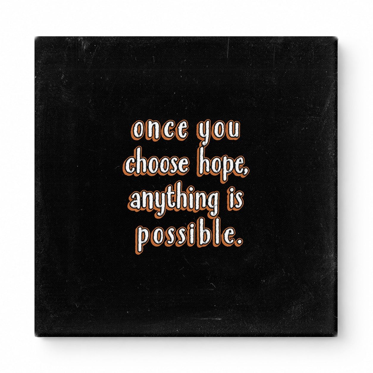 Once You Choose Hope, Anything Is Possible — Distressed Chalkboard