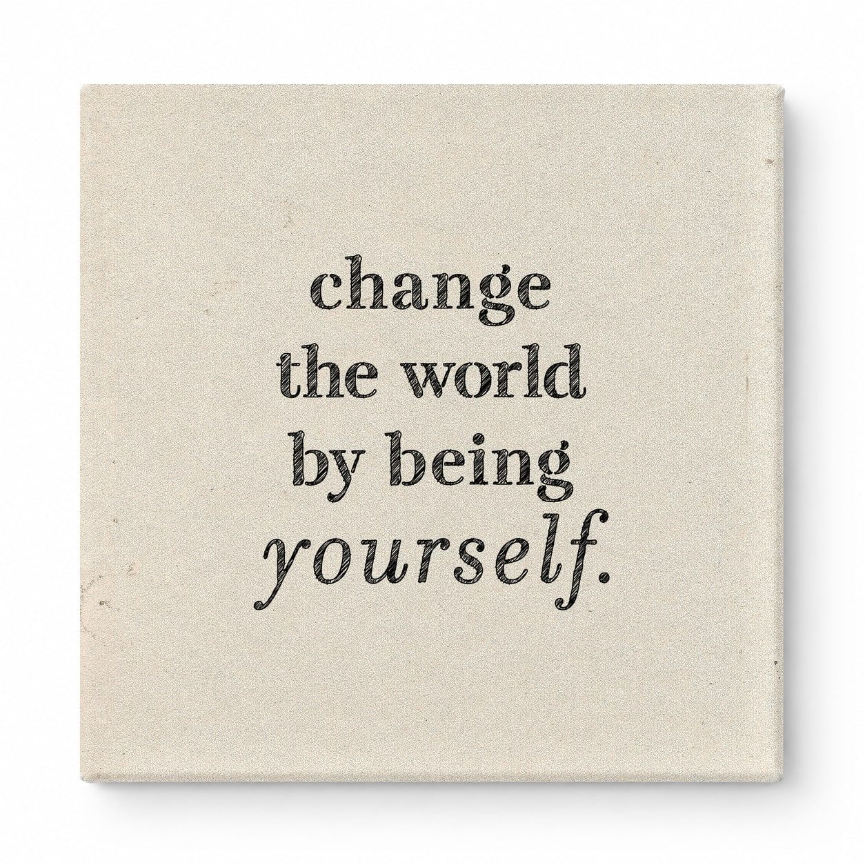 Change the World by Being Yourself — Worn Fabric Texture