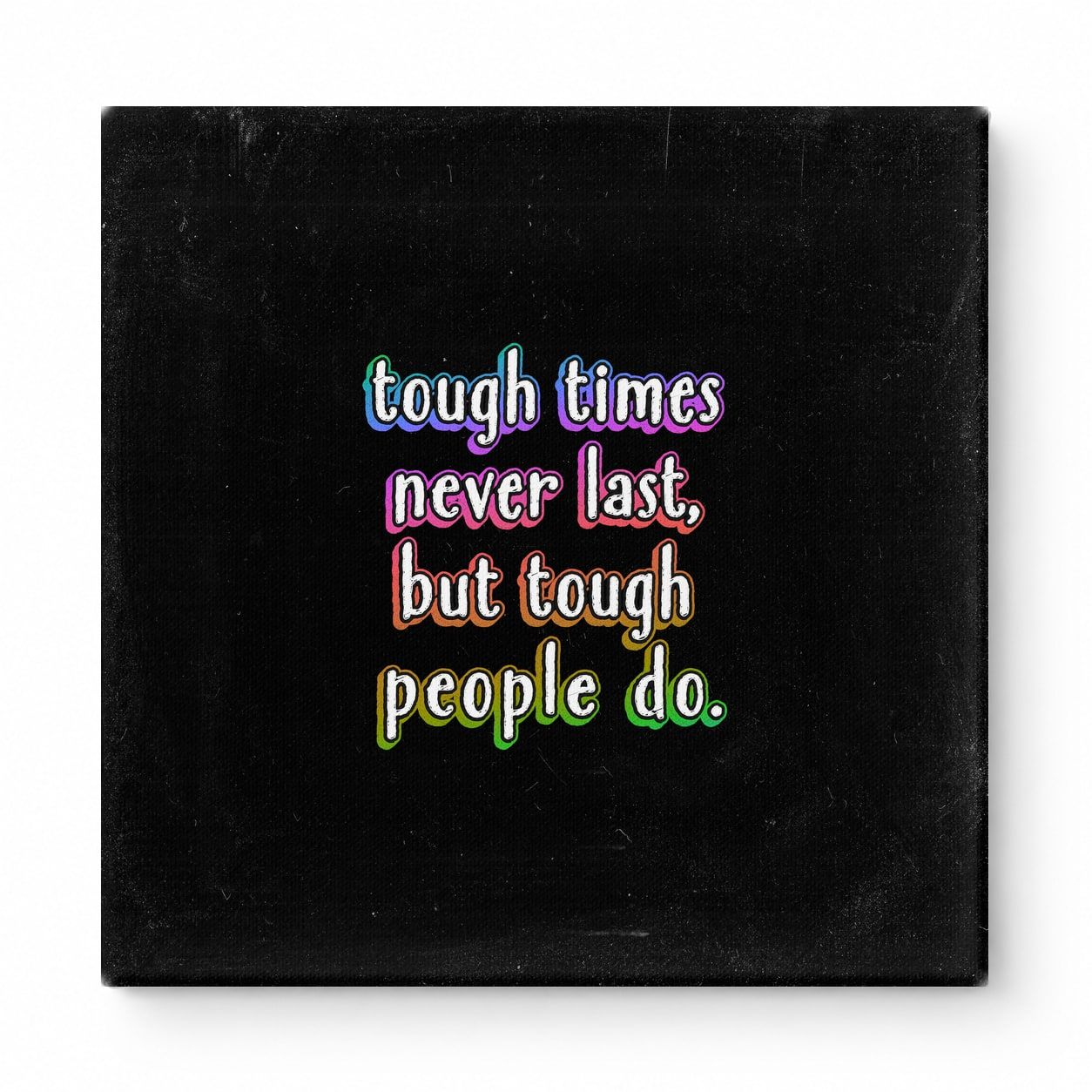 Tough Times Never Last, but Tough People Do — Worn Fabric Textile
