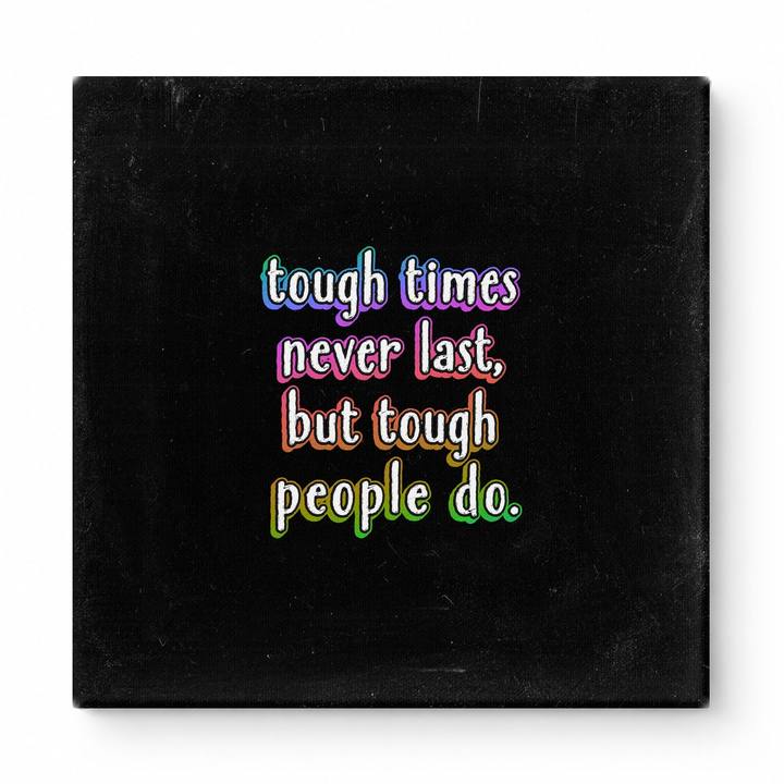 Tough Times Never Last, but Tough People Do — Worn Fabric Textile