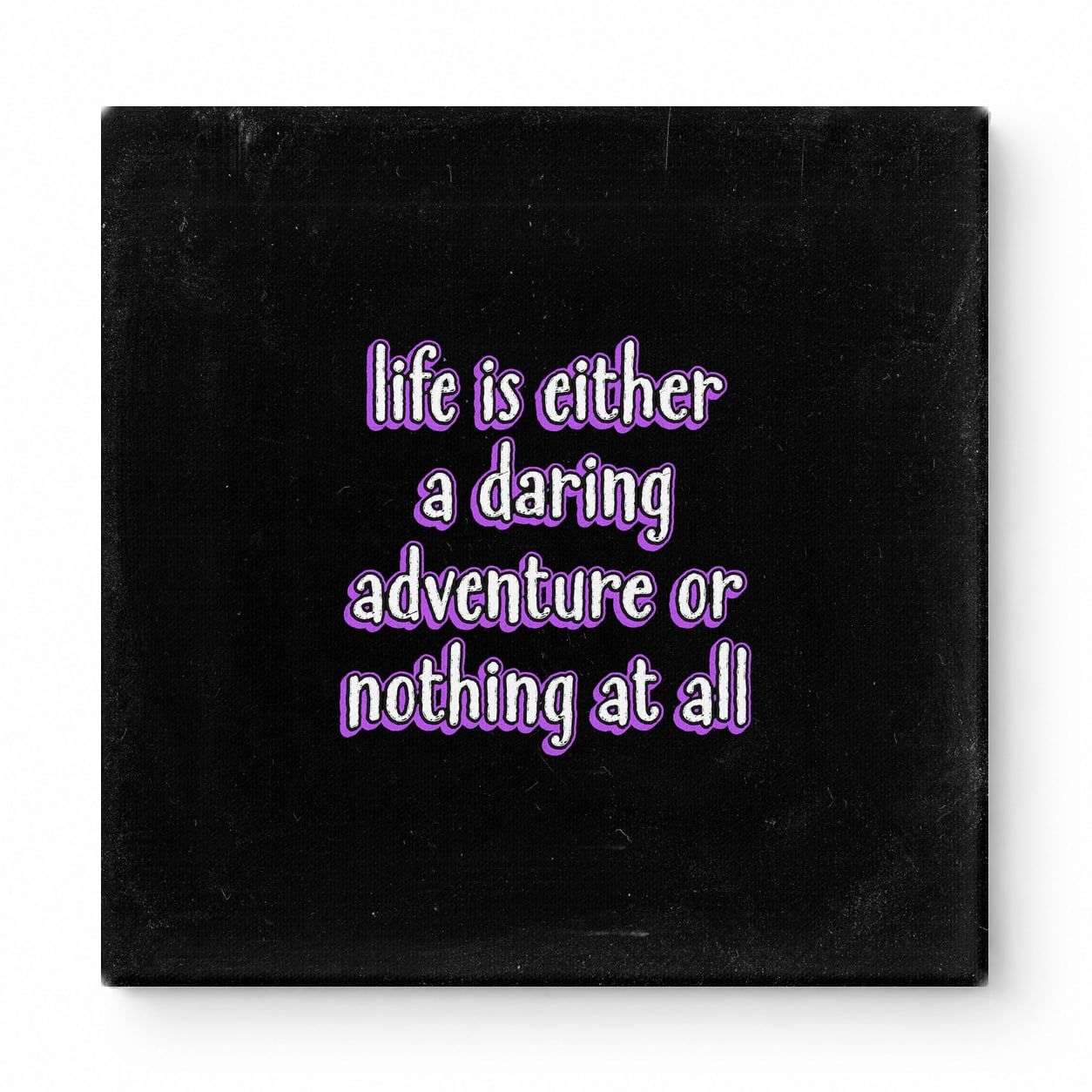 Life Is Either a Daring Adventure or Nothing at All — Aged Linen Texture