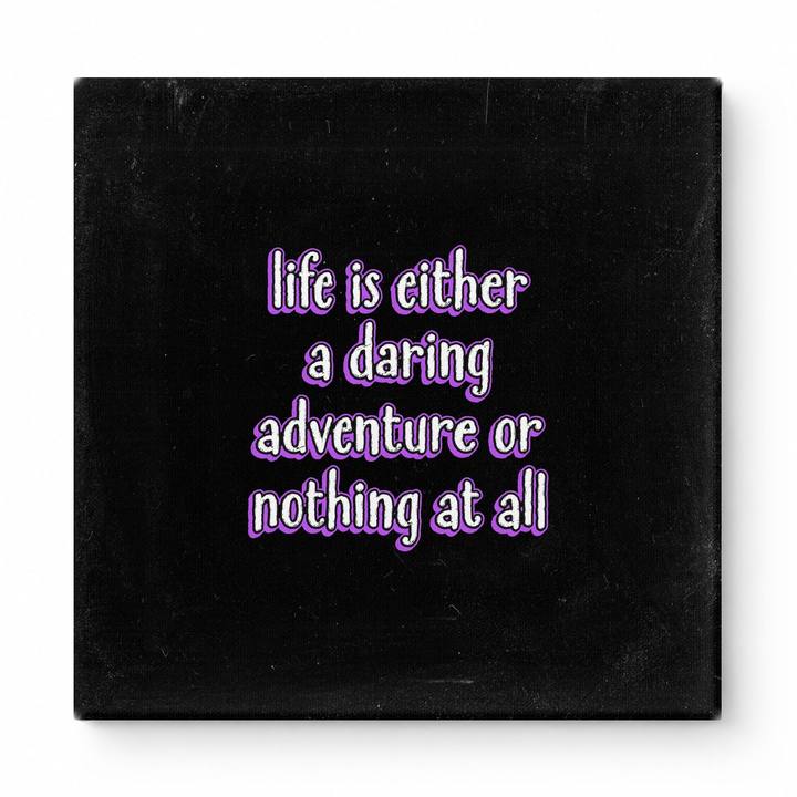Life Is Either a Daring Adventure or Nothing at All — Aged Linen Texture