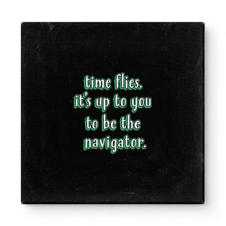 Time Flies. It's up to You to Be the Navigator — Chalkboard Lettering