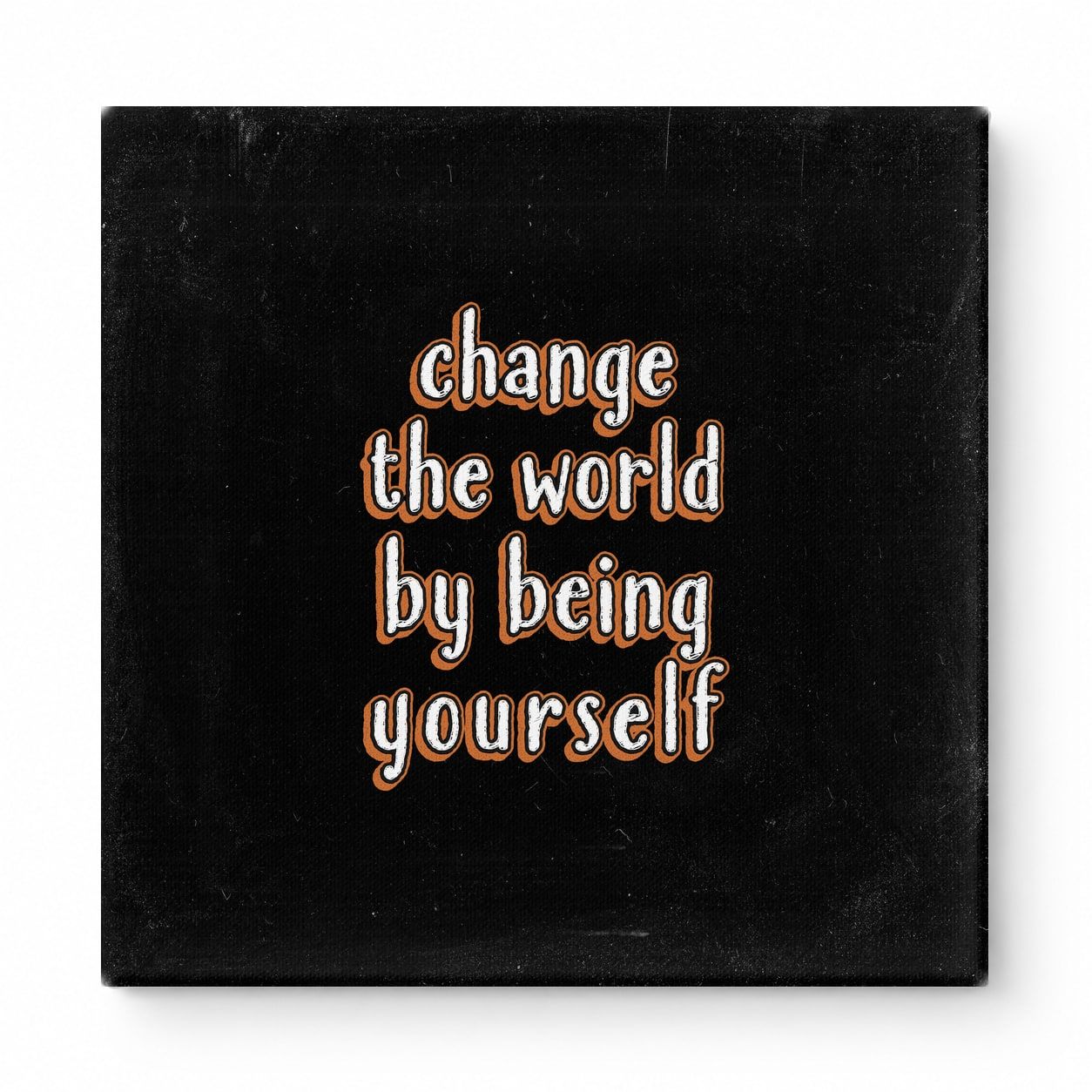 Change the World by Being Yourself — Worn Fabric Texture