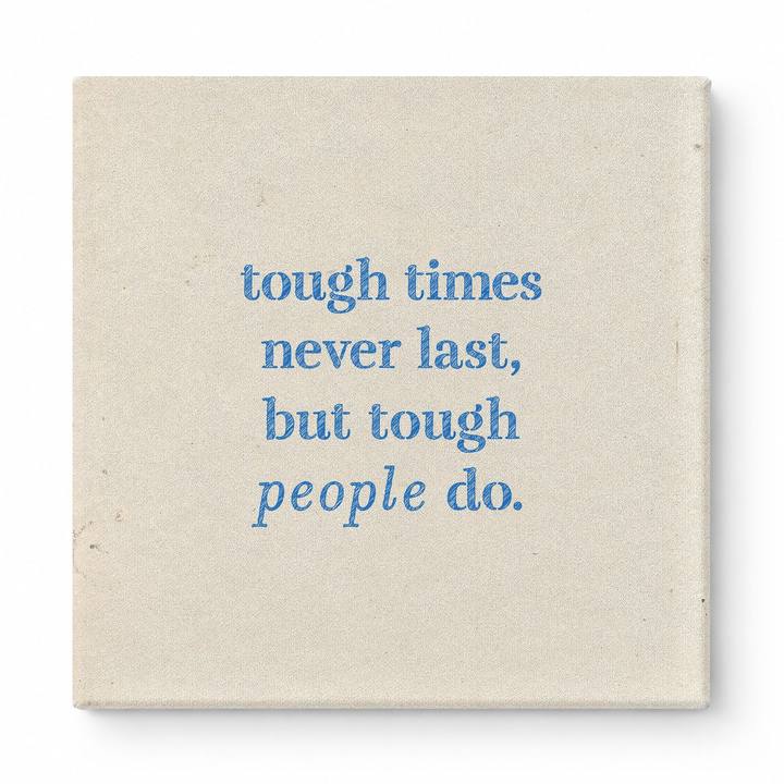 Tough Times Never Last, but Tough People Do — Worn Fabric Textile
