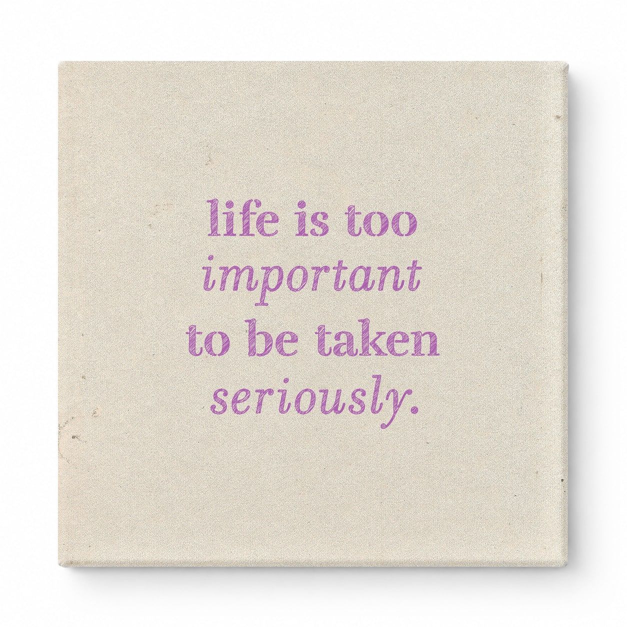 Life Is Too Important to Be Taken Seriously — Distressed Chalkboard