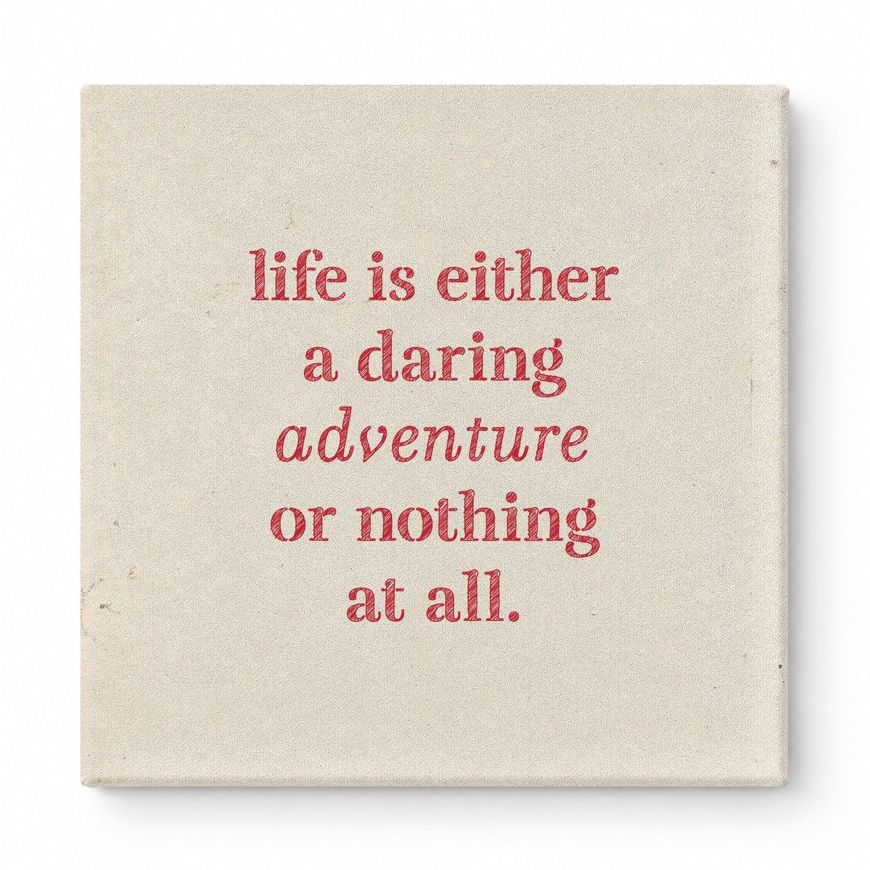 Life Is Either a Daring Adventure or Nothing at All — Aged Linen Texture