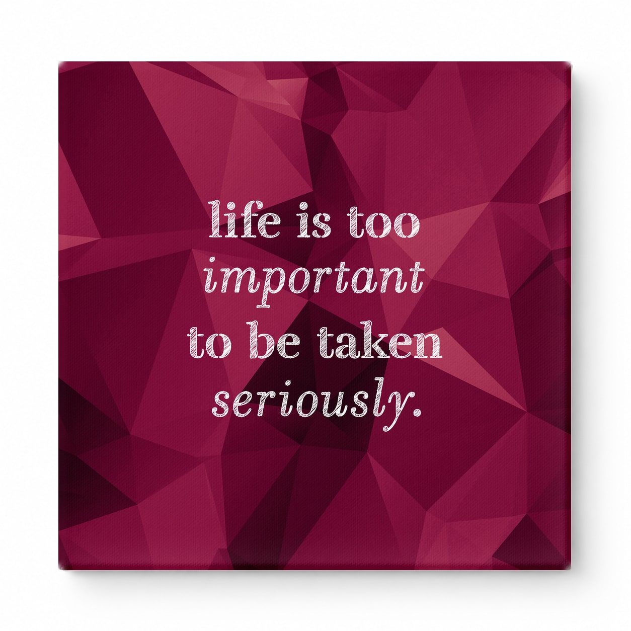 Life Is Too Important to Be Taken Seriously — Distressed Chalkboard