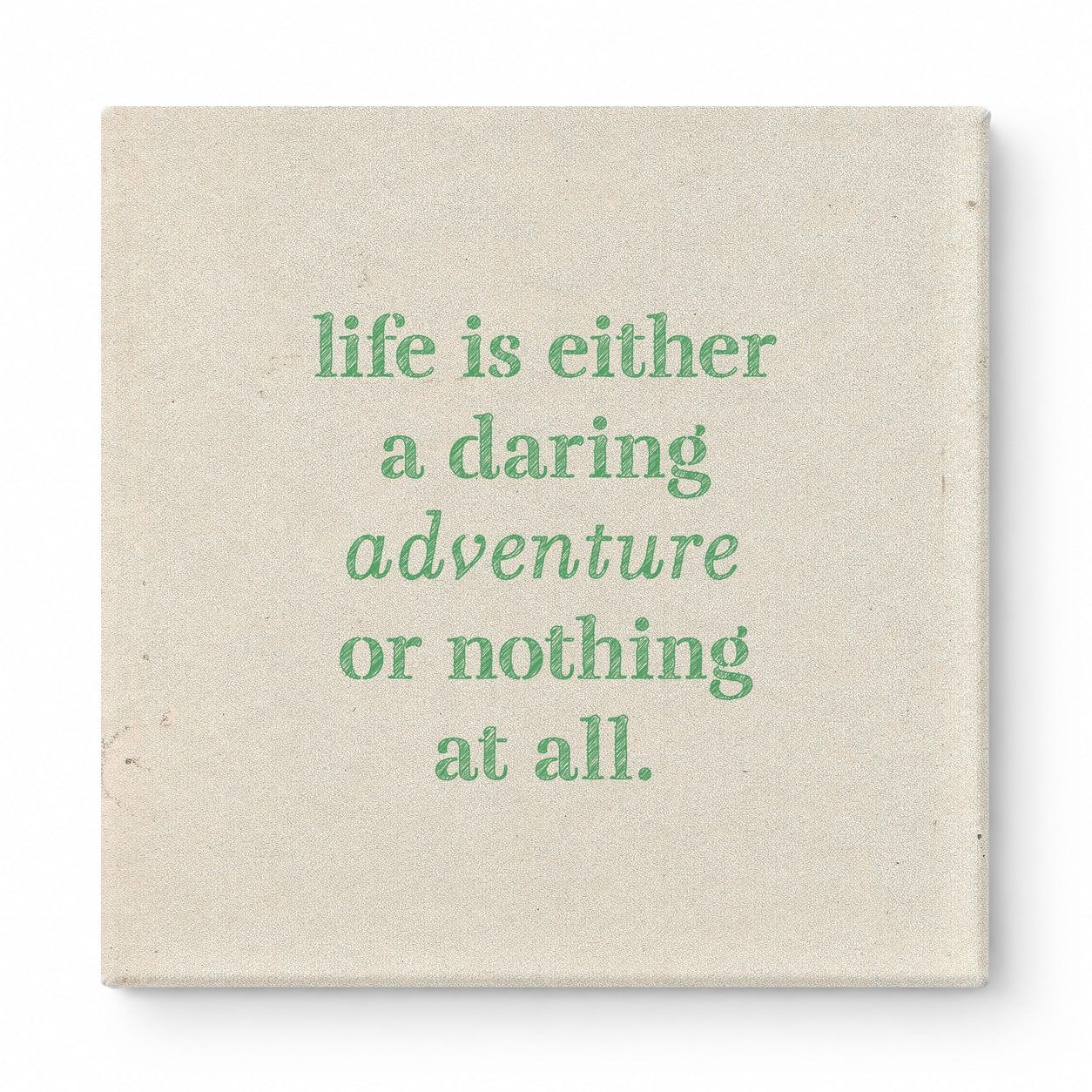 Life Is Either a Daring Adventure or Nothing at All — Aged Linen Texture