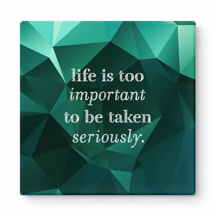 Life Is Too Important to Be Taken Seriously — Distressed Chalkboard