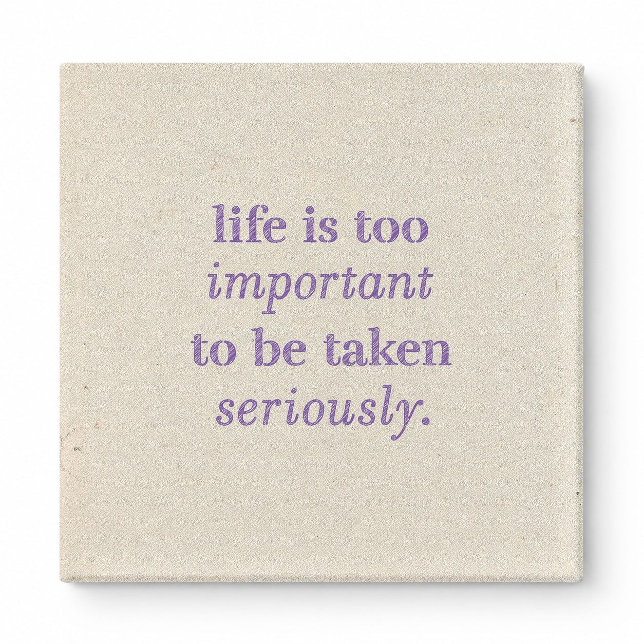 Life Is Too Important to Be Taken Seriously — Distressed Chalkboard