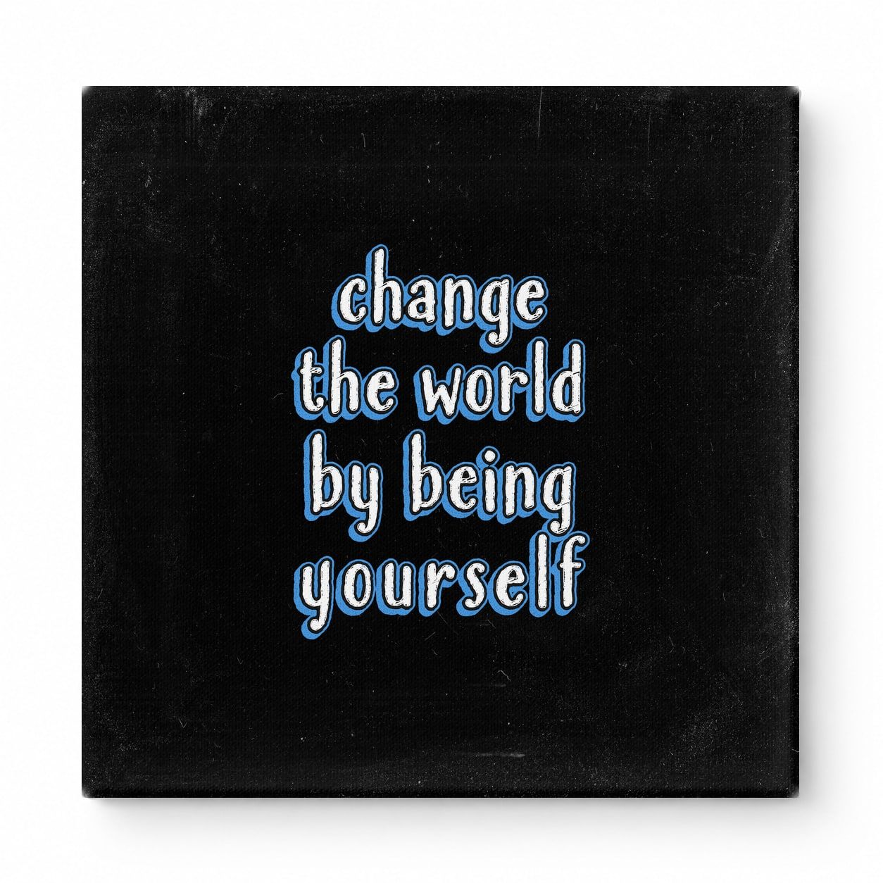 Change the World by Being Yourself — Worn Fabric Texture