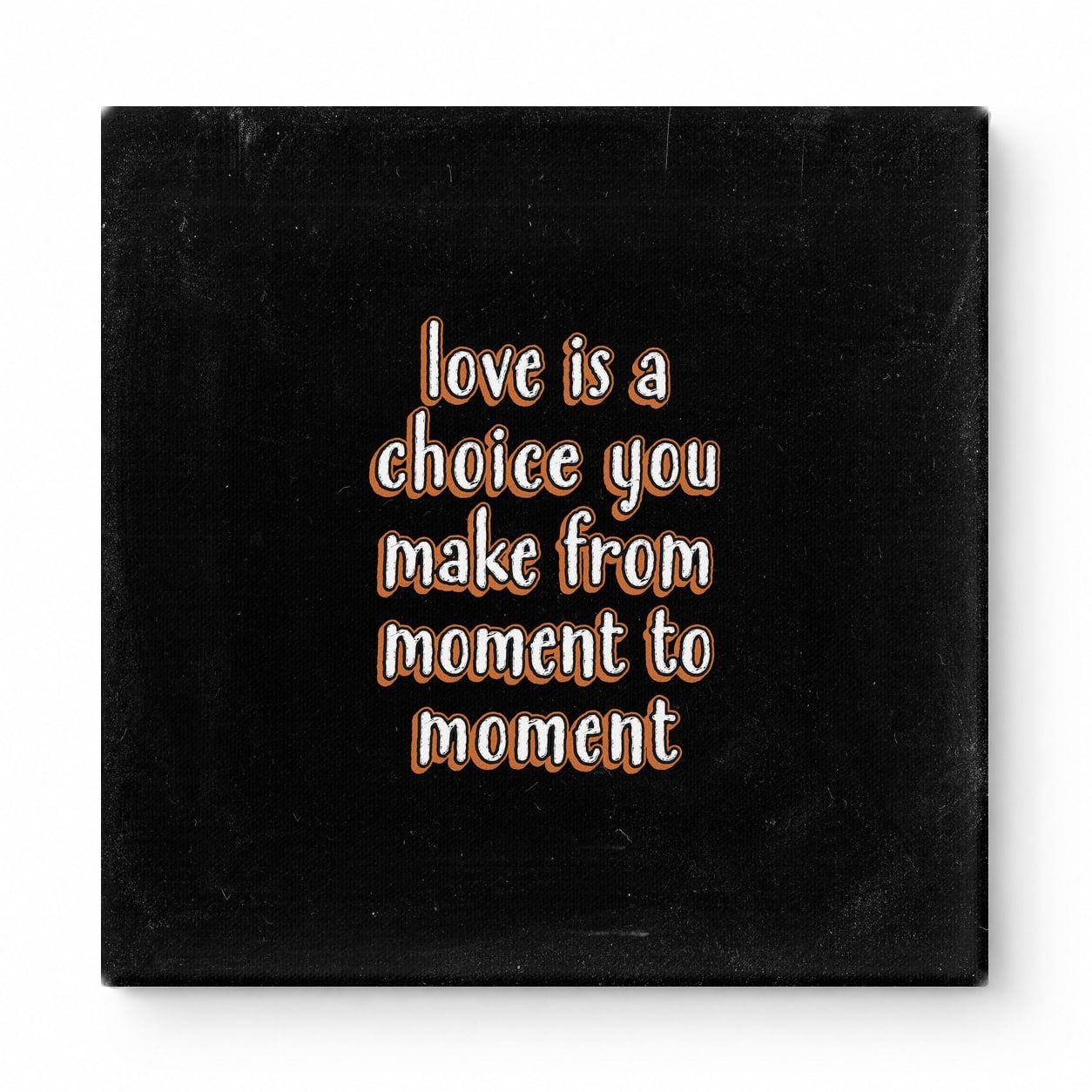 Love Is a Choice You Make From Moment to Moment — Chalkboard Lettering