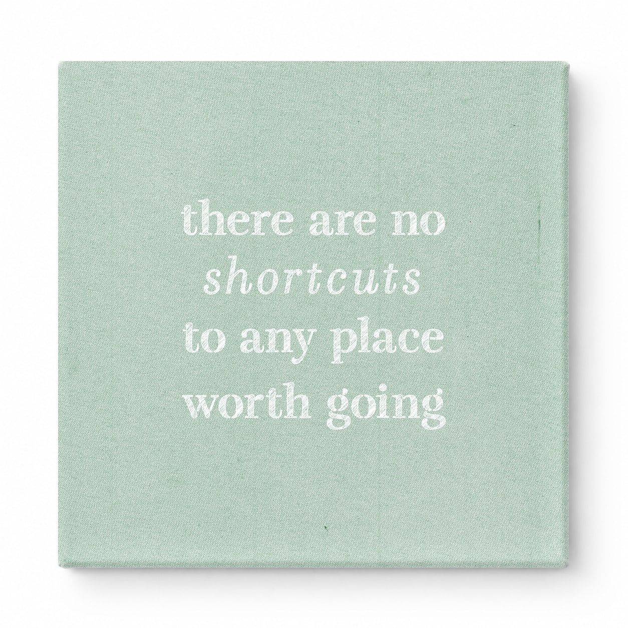 There Are No Shortcuts to Any Place Worth Going — Distressed Chalkboard
