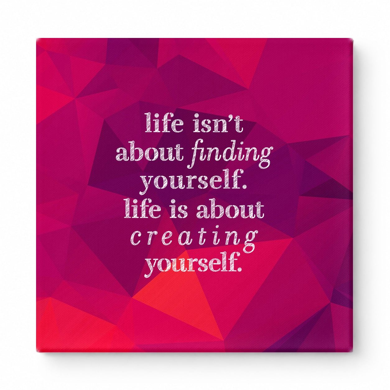 Life Isn't About Finding Yourself. Life Is About Creating Yourself — Geometric Polygon Facets