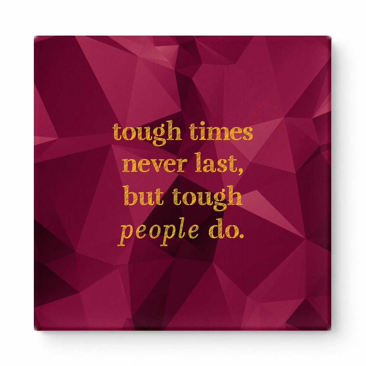 Tough Times Never Last, but Tough People Do — Worn Fabric Textile