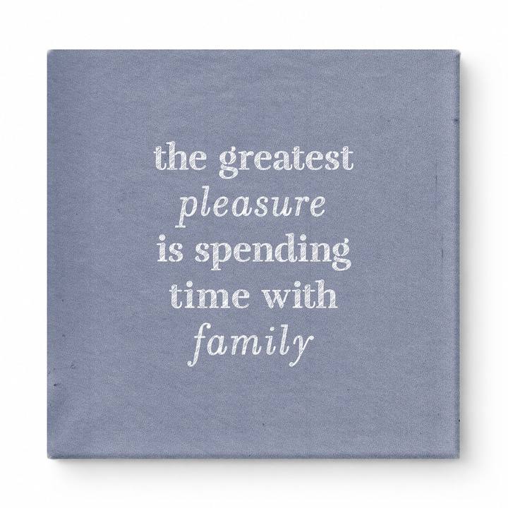 The Greatest Pleasure Is Spending Time with Family — Linen Texture Print