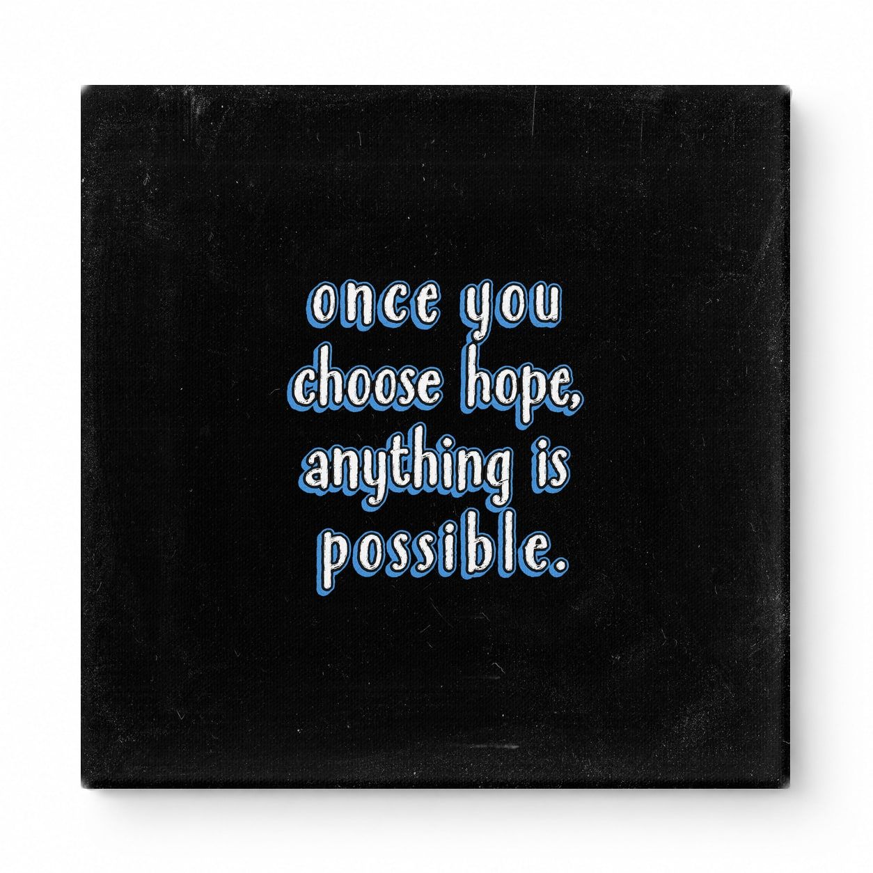 Once You Choose Hope, Anything Is Possible — Distressed Chalkboard