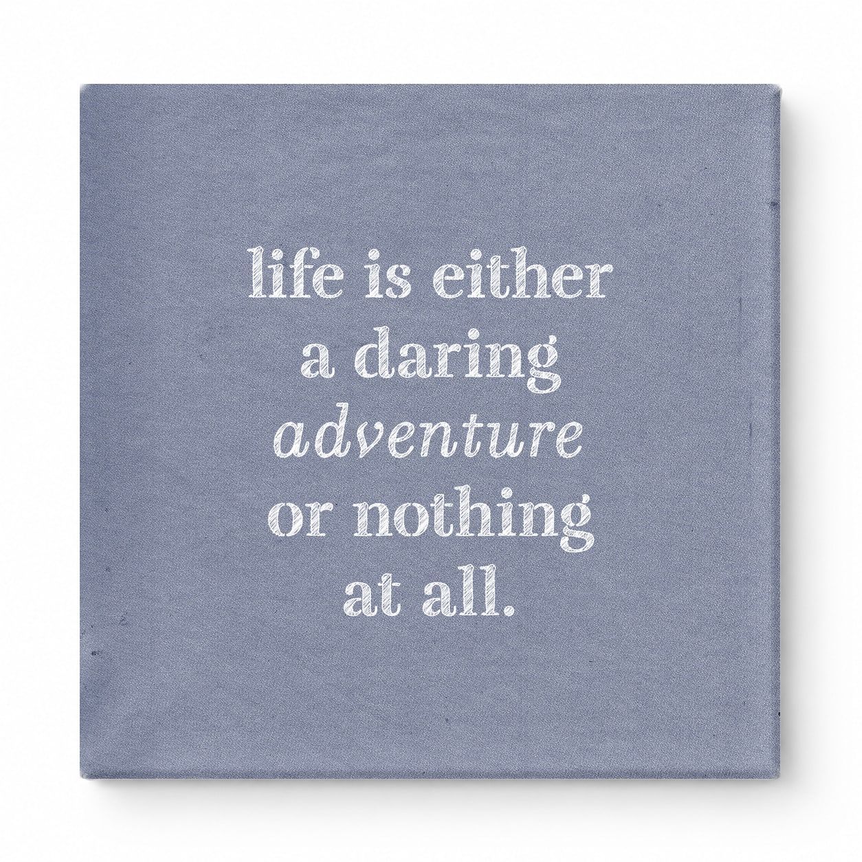 Life Is Either a Daring Adventure or Nothing at All — Aged Linen Texture