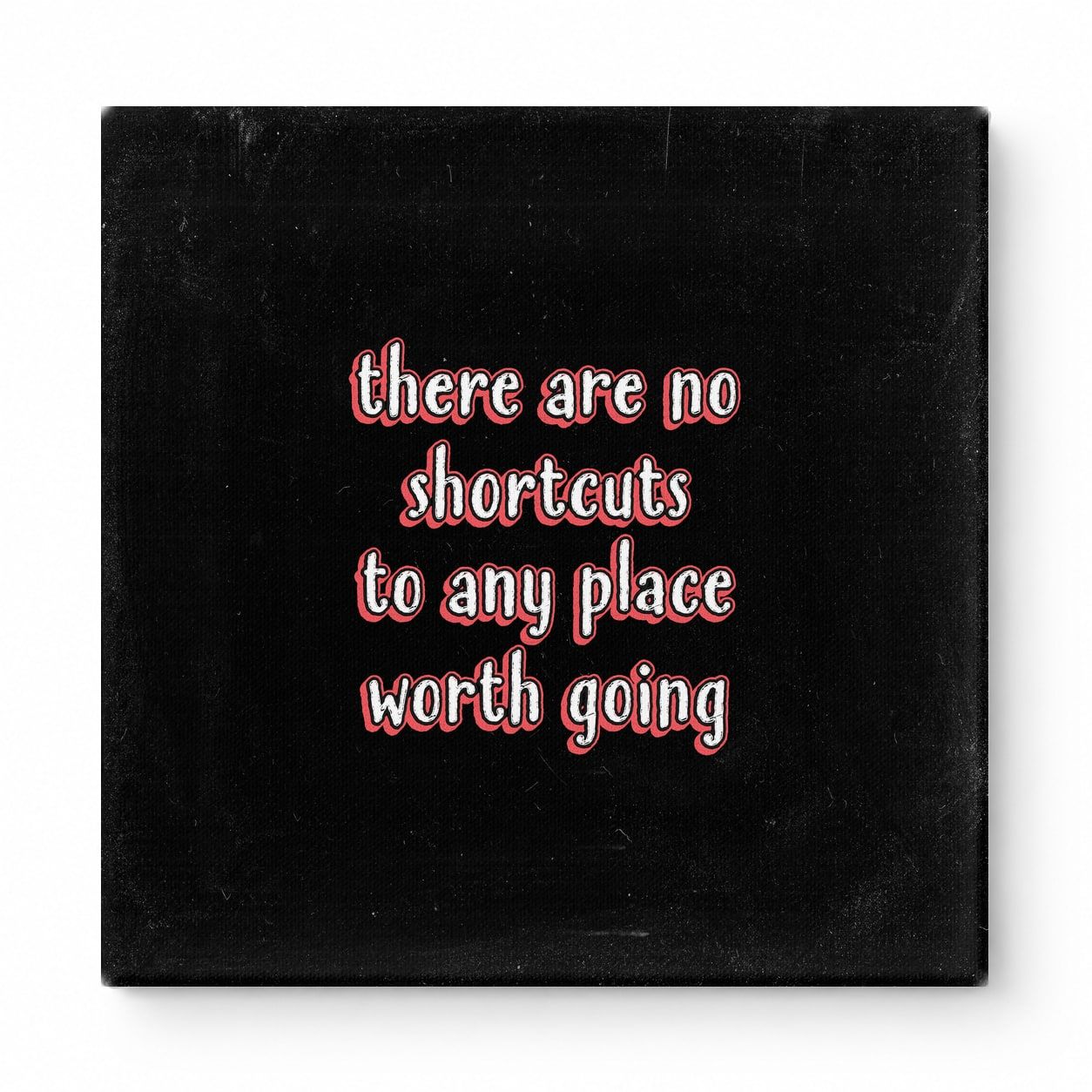 There Are No Shortcuts to Any Place Worth Going — Distressed Chalkboard