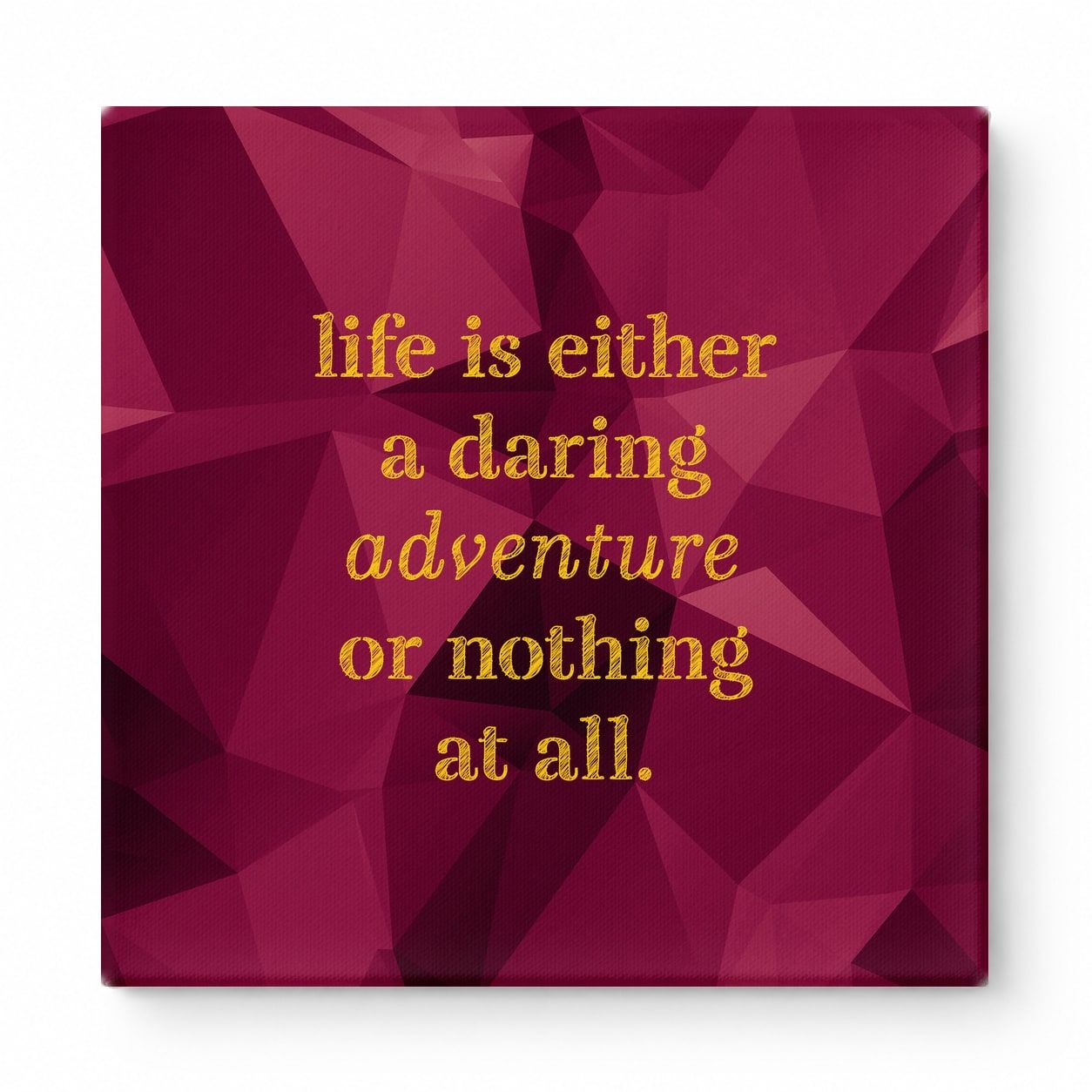 Life Is Either a Daring Adventure or Nothing at All — Aged Linen Texture