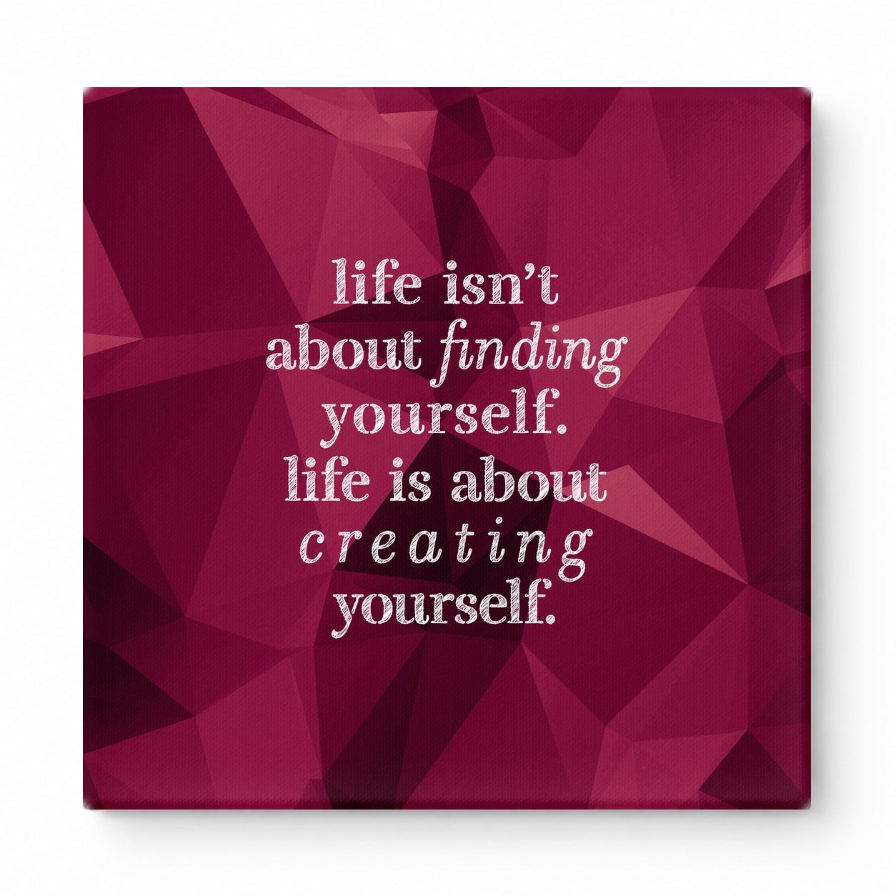 Life Isn't About Finding Yourself. Life Is About Creating Yourself — Geometric Polygon Facets