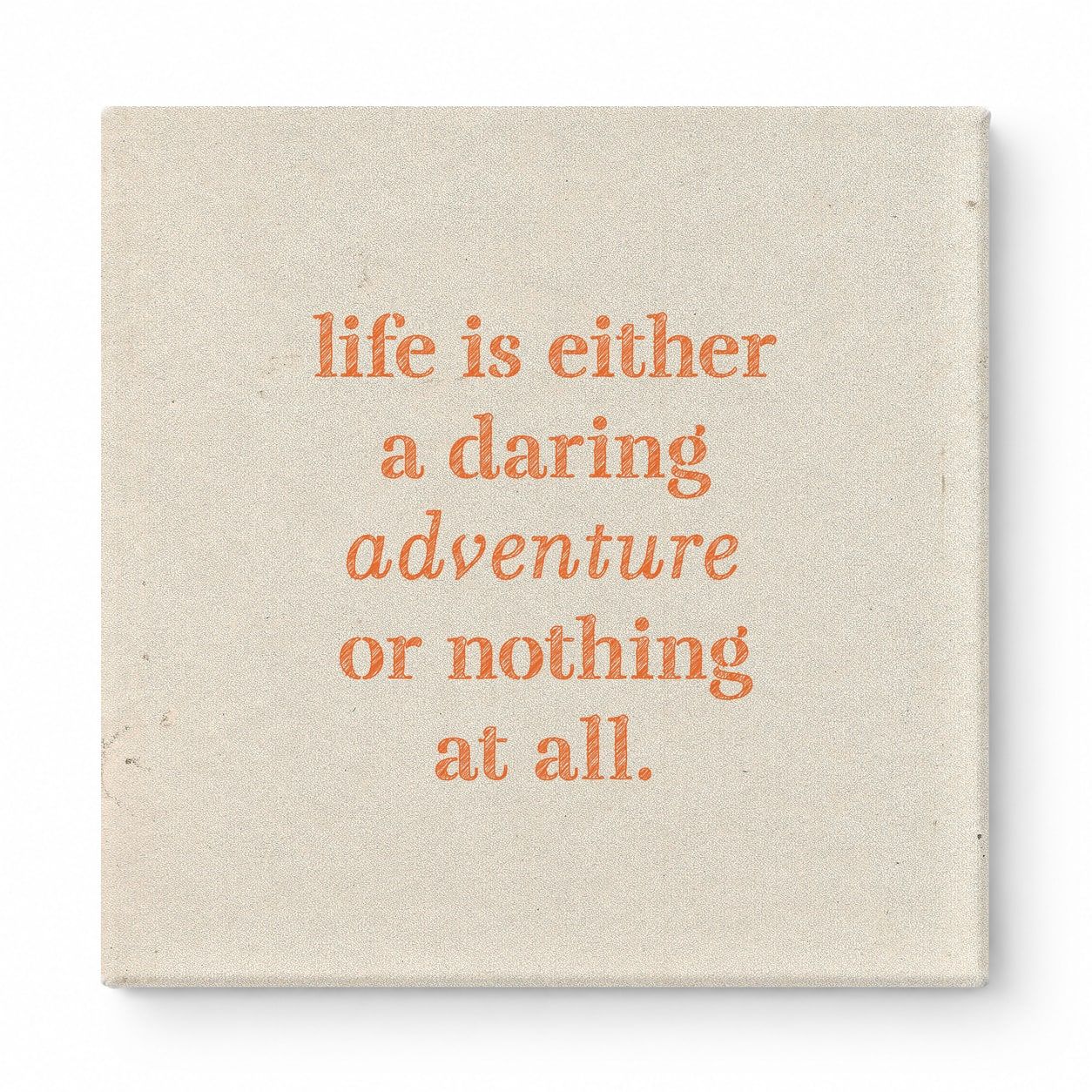 Life Is Either a Daring Adventure or Nothing at All — Aged Linen Texture