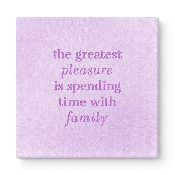 The Greatest Pleasure Is Spending Time with Family — Linen Texture Print