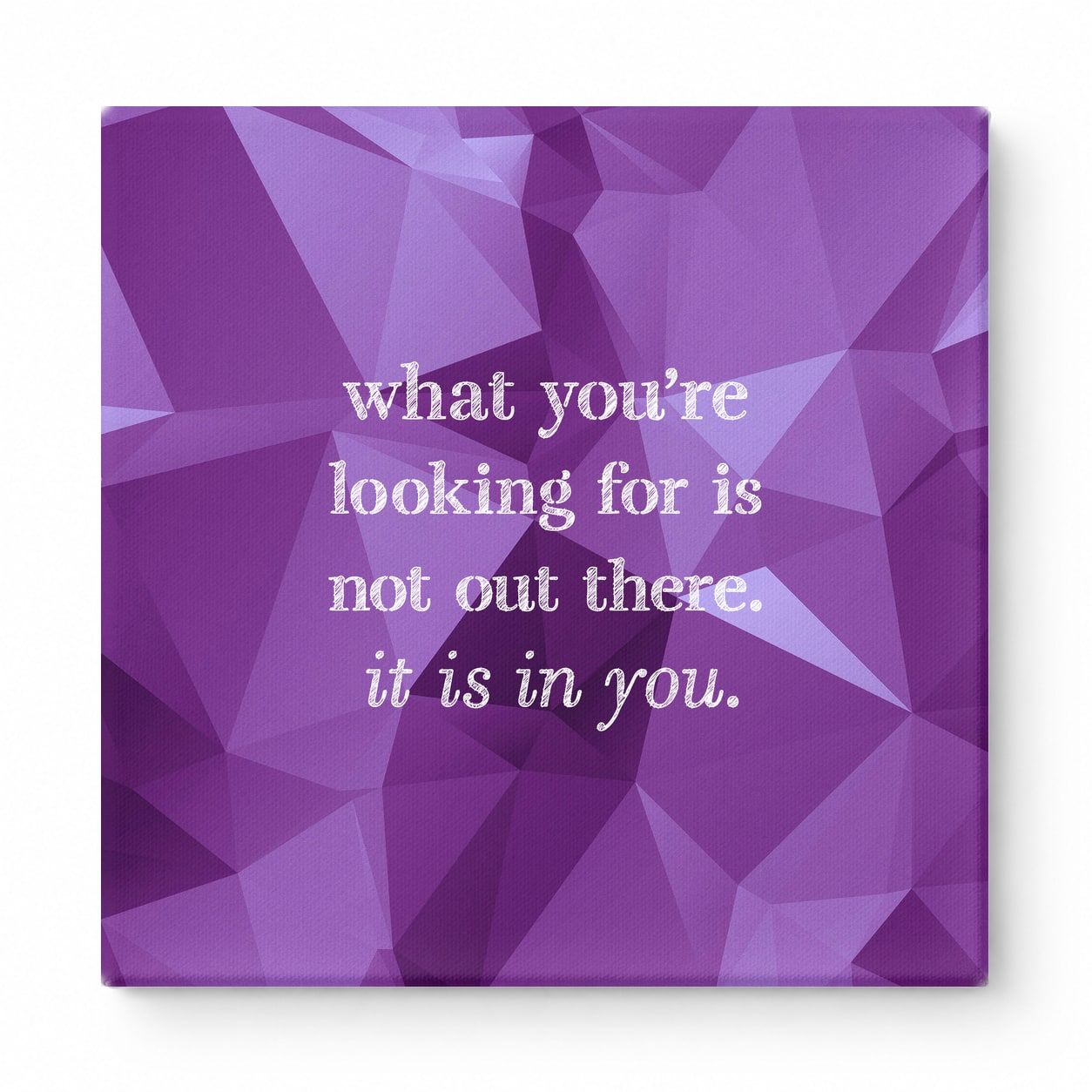 What You're Looking for Is Not Out There. It Is in You — Geometric Faceted Crystal