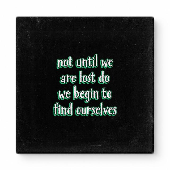 Not Until We Are Lost Do We Begin to Find Ourselves — Aged Linen Texture