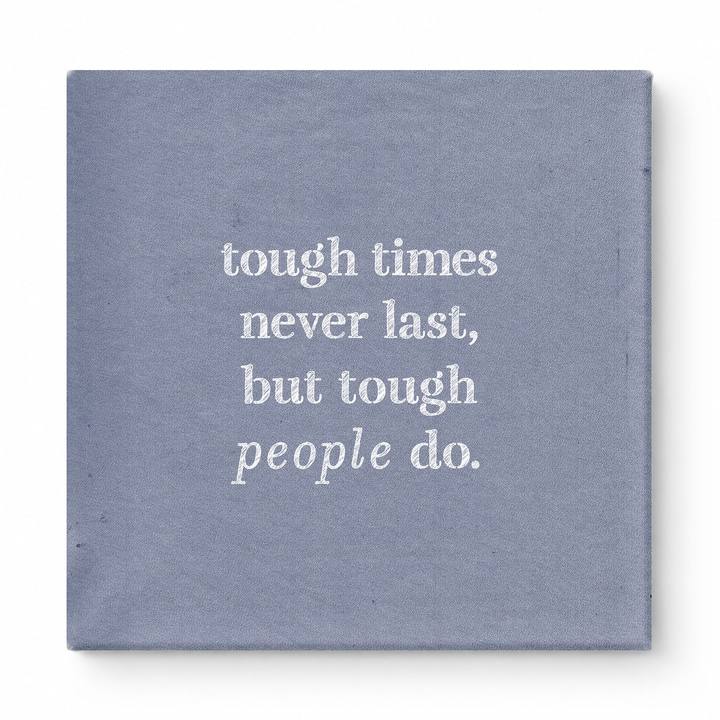Tough Times Never Last, but Tough People Do — Worn Fabric Textile