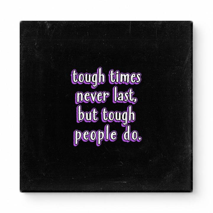 Tough Times Never Last, but Tough People Do — Worn Fabric Textile