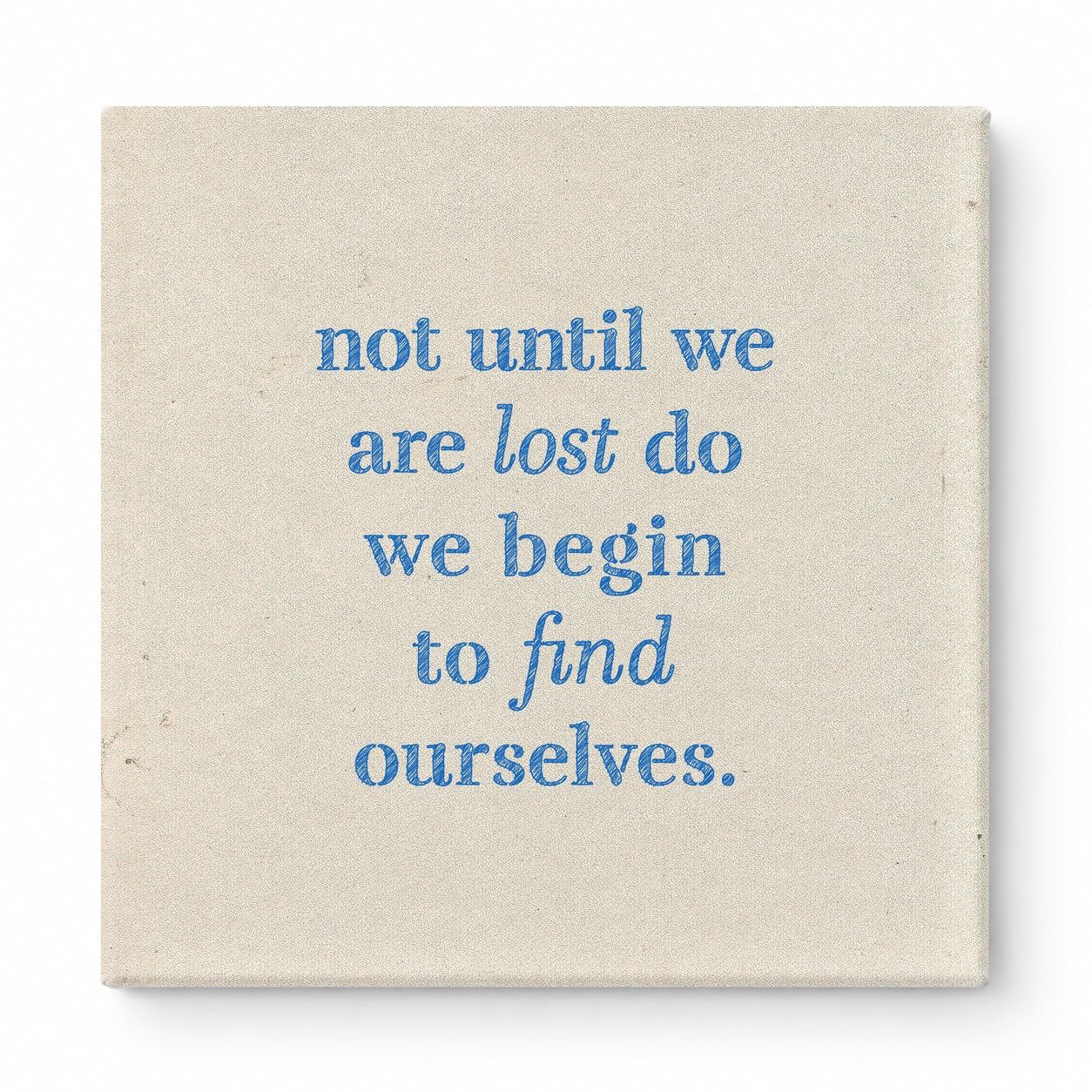 Not Until We Are Lost Do We Begin to Find Ourselves — Aged Linen Texture