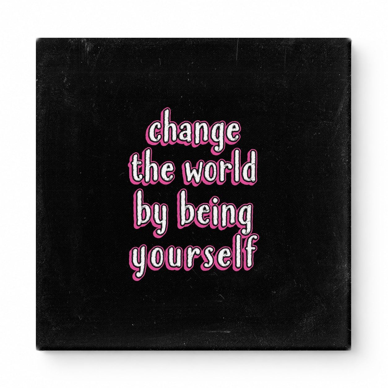 Change the World by Being Yourself — Worn Fabric Texture