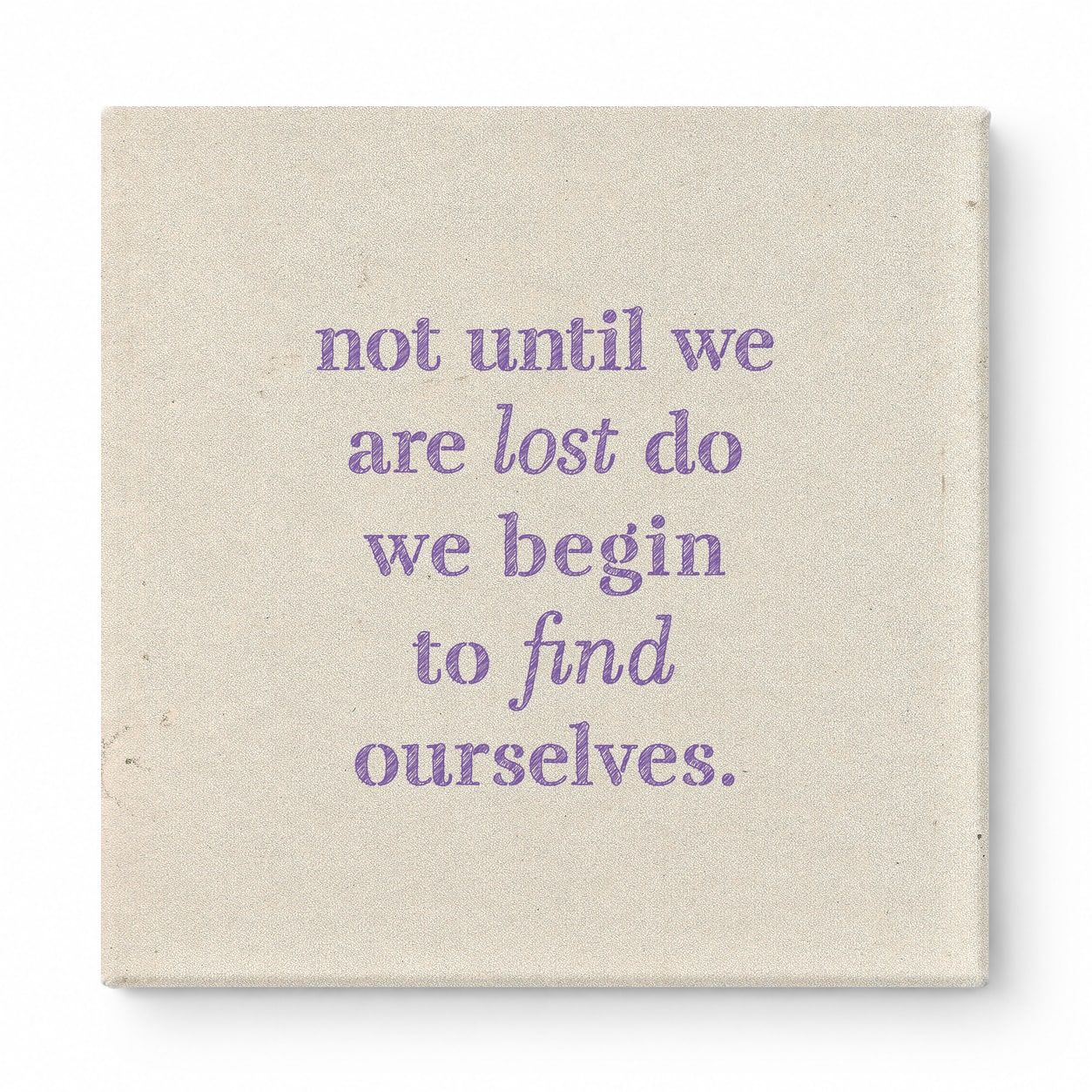 Not Until We Are Lost Do We Begin to Find Ourselves — Aged Linen Texture