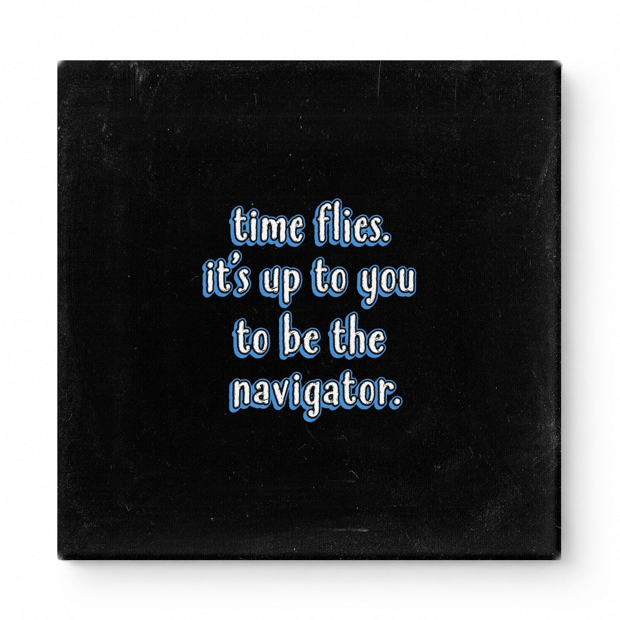 Time Flies. It's up to You to Be the Navigator — Chalkboard Lettering