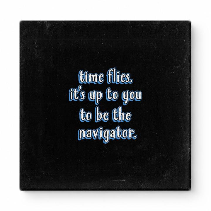Time Flies. It's up to You to Be the Navigator — Chalkboard Lettering